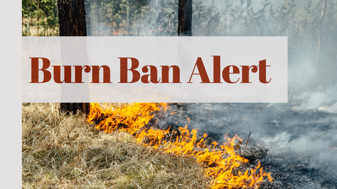 BURN BAN UNTIL FURTHER NOTICE